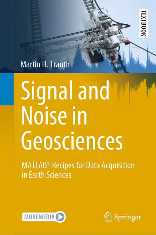 Book cover of Signal and Noise in Geosciences: MATLAB® Recipes for Data Acquisition in Earth Sciences (1st ed. 2021) (Springer Textbooks in Earth Sciences, Geography and Environment)