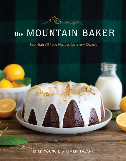Book cover of The Mountain Baker: 100 High-altitude Recipes For Every Occasion