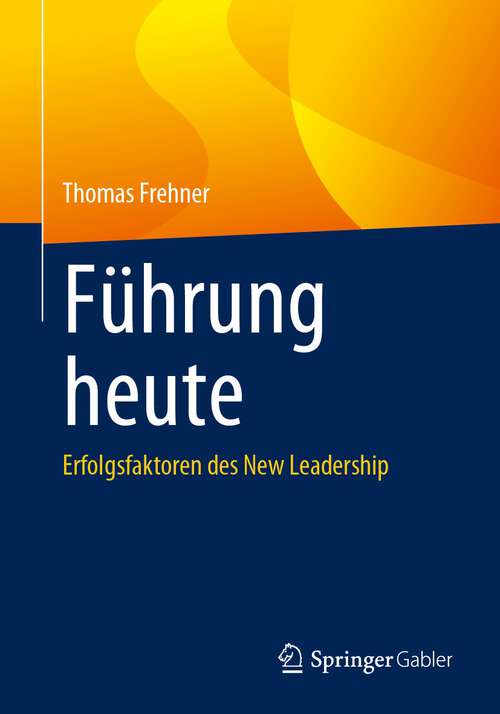 Book cover of Führung heute: Erfolgsfaktoren des New Leadership (1. Aufl. 2023)