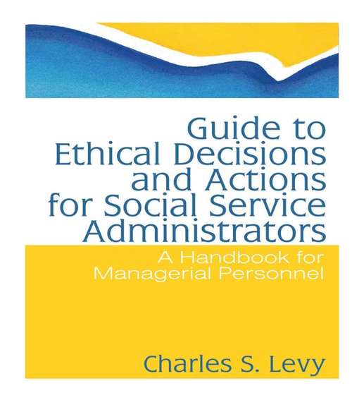 Book cover of Guide to Ethical Decisions and Actions for Social Service Administrators: A Handbook for Managerial Personnel