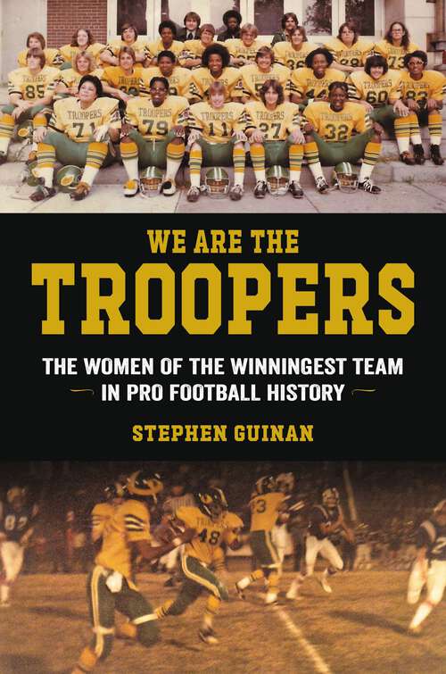 Book cover of We Are the Troopers: The Women of the Winningest Team in Pro Football History