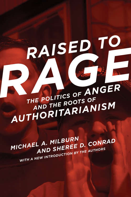 Book cover of Raised to Rage: The Politics of Anger and the Roots of Authoritarianism (The\mit Press Ser.)