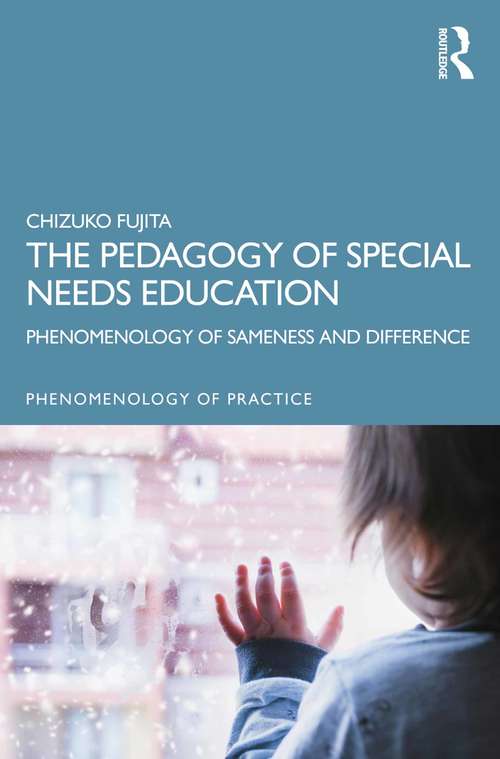 Book cover of The Pedagogy of Special Needs Education: Phenomenology of Sameness and Difference (Phenomenology of Practice)