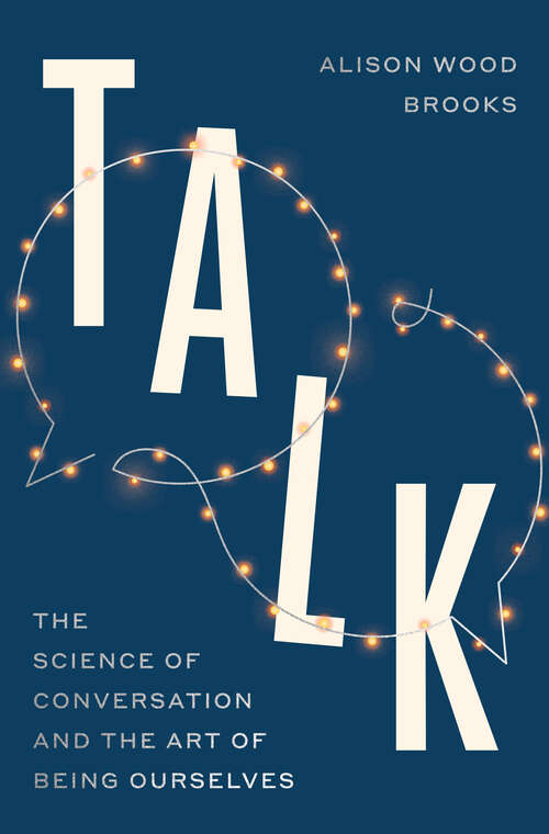 Book cover of Talk: The Science of Conversation and the Art of Being Ourselves