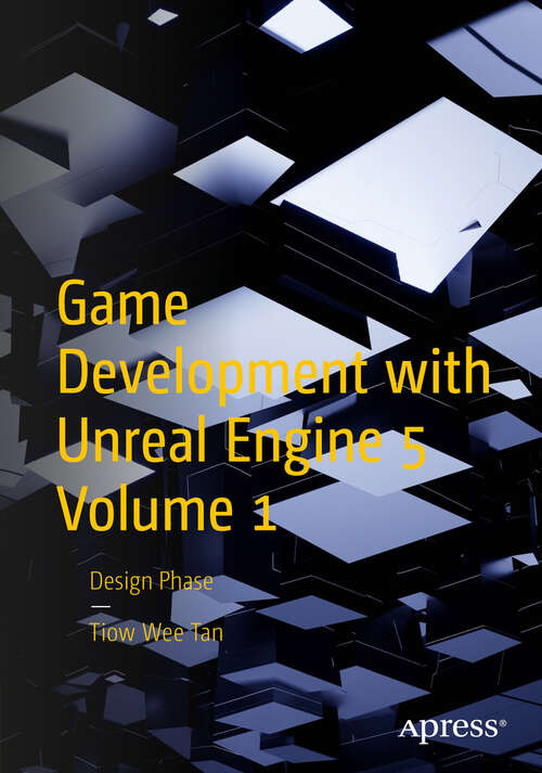 Book cover of Game Development with Unreal Engine 5 Volume 1: Design Phase (First Edition)