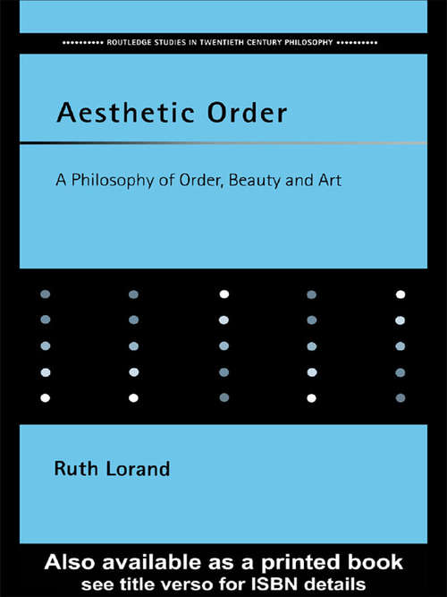 Book cover of Aesthetic Order: A Philosophy of Order, Beauty and Art (Routledge Studies in Twentieth-Century Philosophy)