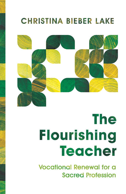 Book cover of The Flourishing Teacher: Vocational Renewal for a Sacred Profession