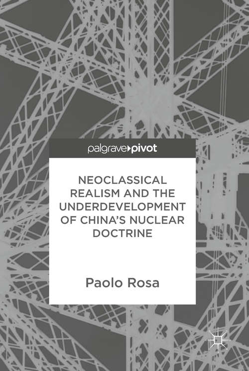 Book cover of Neoclassical Realism and the Underdevelopment of China’s Nuclear Doctrine (1st ed. 2018)