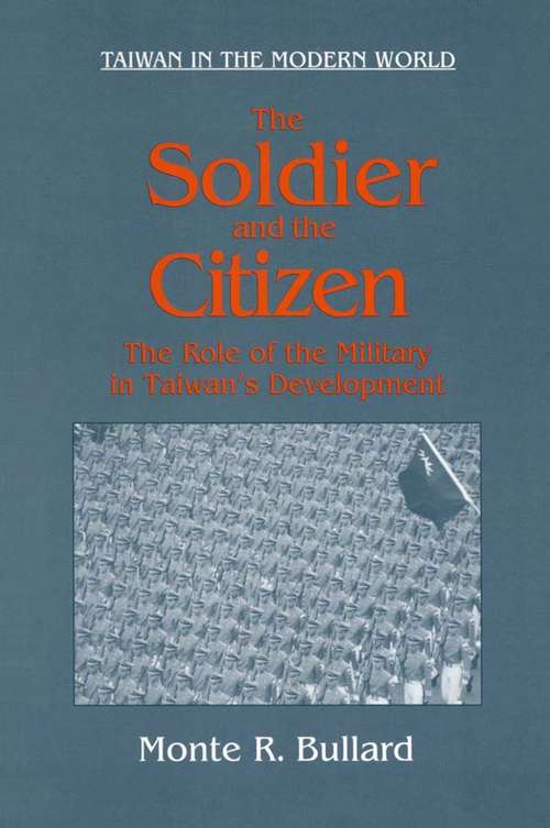 Book cover of The Soldier and the Citizen: Role of the Military in Taiwan's Development (Taiwan In The Modern World Ser.)