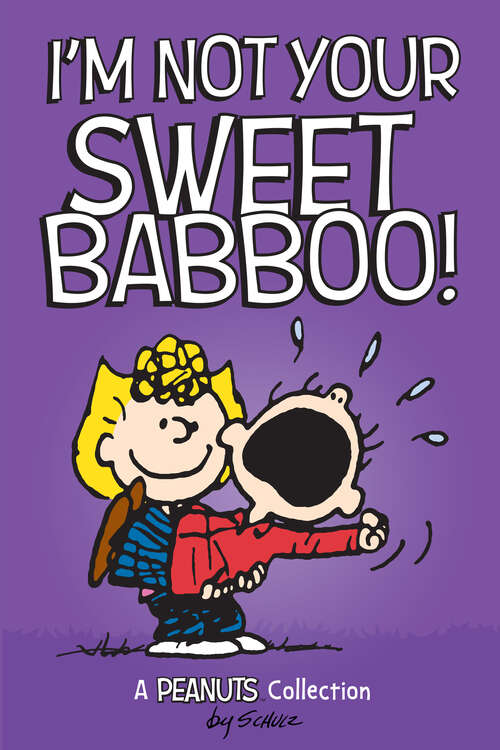 Book cover of I'm Not Your Sweet Babboo!: A PEANUTS Collection (Peanuts Kids #10)
