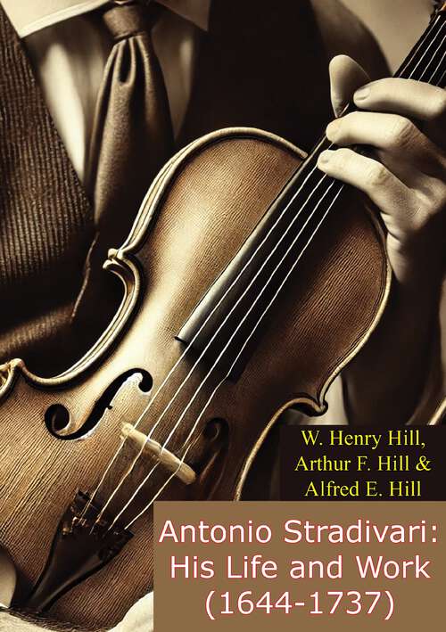 Book cover of Antonio Stradivari (1644-1737): His Life And Work (1644-1737) (classic Reprint)