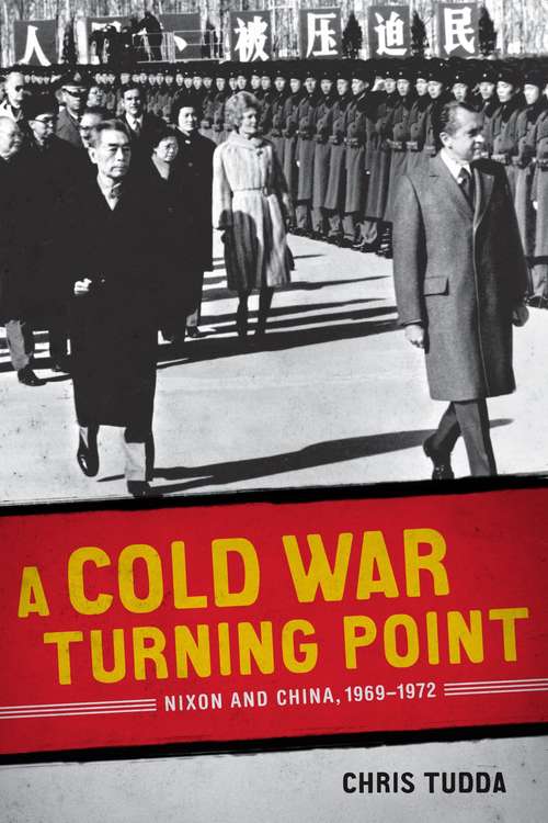 Book cover of A Cold War Turning Point: Nixon And China, 1969-1972