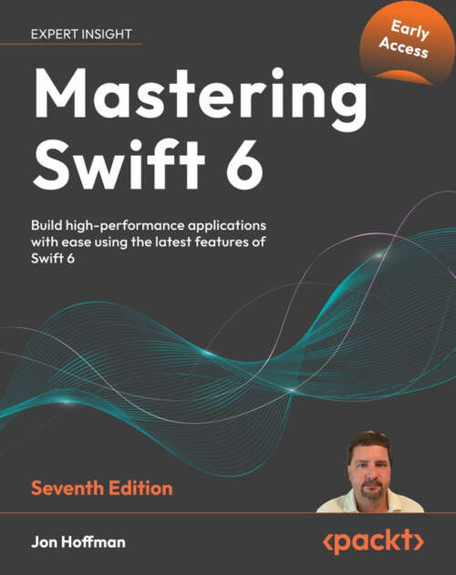 Book cover of Mastering Swift 6: Build high-performance applications with ease using the latest features of Swift 6