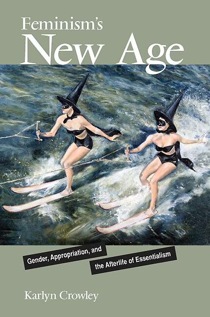 Book cover of Feminism's New Age: Gender, Appropriation, and the Afterlife of Essentialism