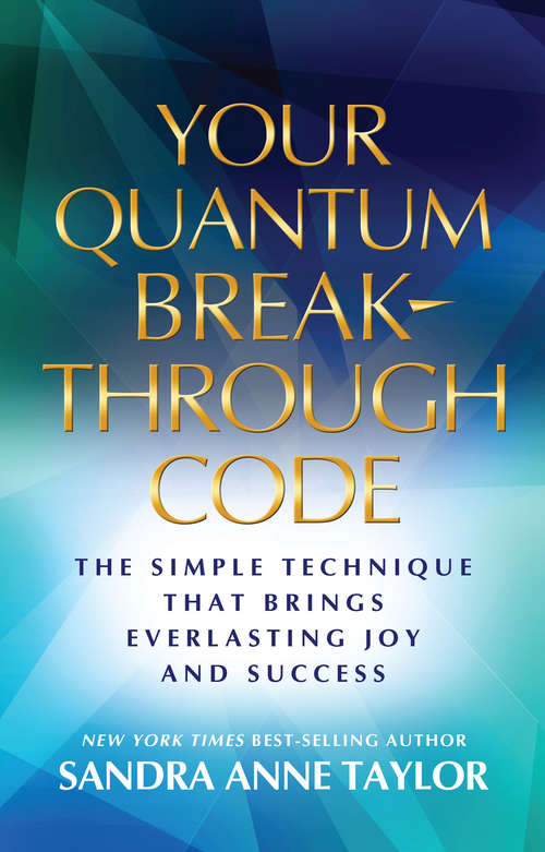Book cover of Your Quantum Breakthrough Code: The Simple Technique That Can Bring Everlasting Joy And Success