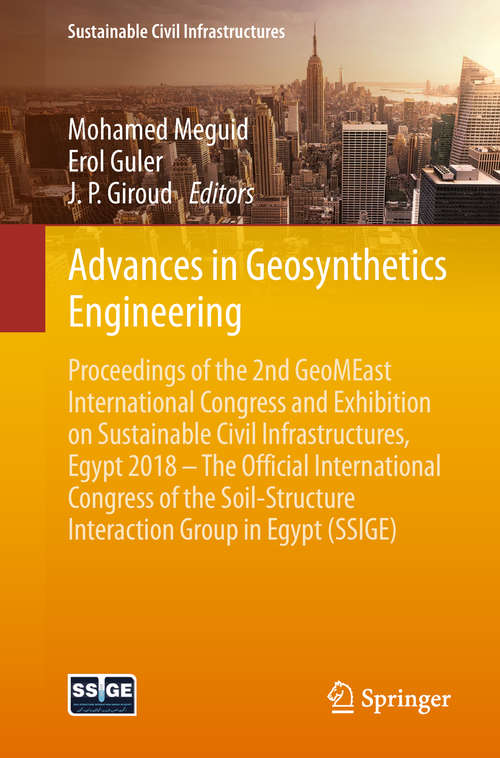 Book cover of Advances in Geosynthetics Engineering: Proceedings of the 2nd GeoMEast International Congress and Exhibition on Sustainable Civil Infrastructures, Egypt 2018 – The Official International Congress of the Soil-Structure Interaction Group in Egypt (SSIGE) (1st ed. 2019) (Sustainable Civil Infrastructures)