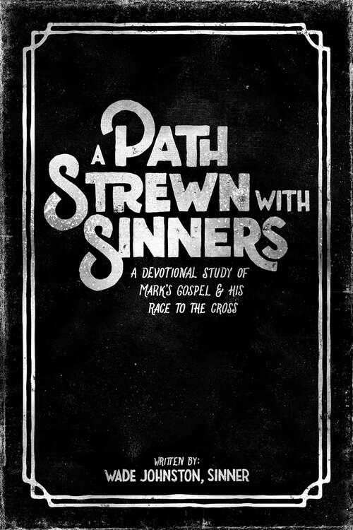 Book cover of A Path Strewn With Sinners: A Devotional Study of Mark's Gospel &amp; His Race to the Cross