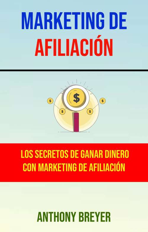 Book cover of Marketing De Afiliación: Los Secretos De Ganar Dinero Con Marketing De Afiliación