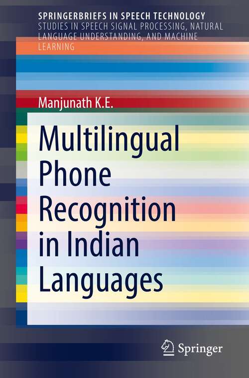 Book cover of Multilingual Phone Recognition in Indian Languages (1st ed. 2022) (SpringerBriefs in Speech Technology)