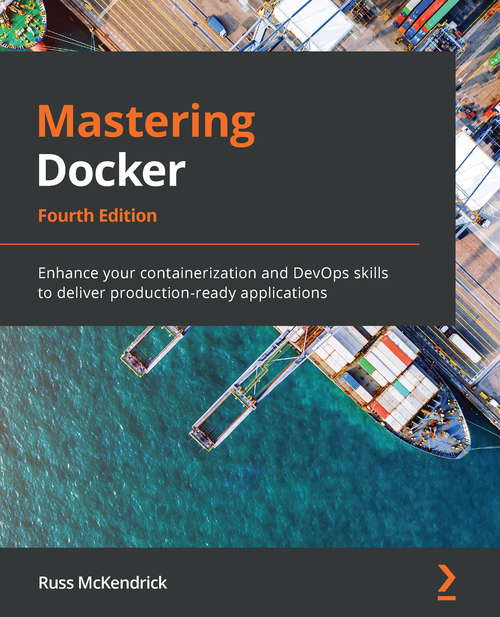 Book cover of Mastering Docker: Enhance your containerization and DevOps skills to deliver production-ready applications, 4th Edition (4)