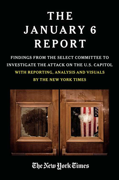 Book cover of THE JANUARY 6 REPORT: Findings from the Select Committee to Investigate the Attack on the U.S. Capitol with Reporting, Analysis and Visuals by The New York Times