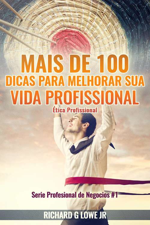 Book cover of Mais de 100 Dicas para Melhorar sua Vida Profissional - Ética Profissional