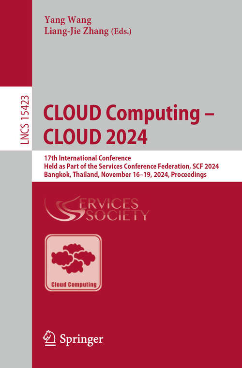 Book cover of CLOUD Computing – CLOUD 2024: 17th International Conference, Held as Part of the Services Conference Federation, SCF 2024, Bangkok, Thailand, November 16–19, 2024, Proceedings (Lecture Notes in Computer Science #15423)