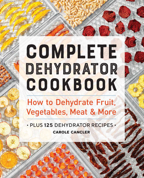 Book cover of Complete Dehydrator Cookbook: How to Dehydrate Fruit, Vegetables, Meat & More