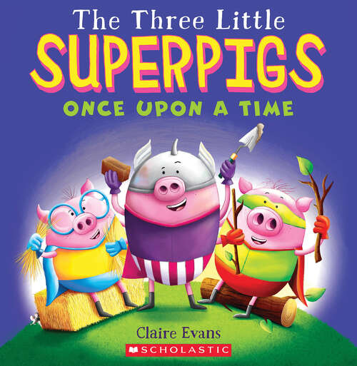 Book cover of The Three Little Superpigs: Once Upon a Time