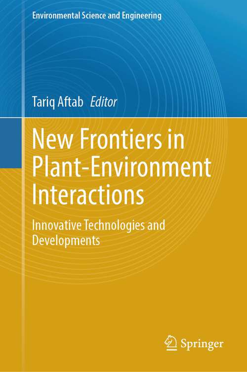 Book cover of New Frontiers in Plant-Environment Interactions: Innovative Technologies and Developments (1st ed. 2023) (Environmental Science and Engineering)