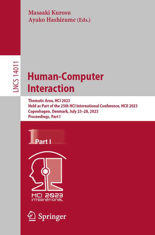 Book cover of Human-Computer Interaction: Thematic Area, HCI 2023, Held as Part of the 25th HCI International Conference, HCII 2023, Copenhagen, Denmark, July 23–28, 2023, Proceedings, Part I (1st ed. 2023) (Lecture Notes in Computer Science #14011)