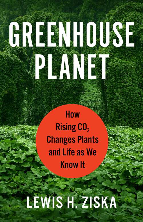 Book cover of Greenhouse Planet: How Rising CO2 Changes Plants and Life as We Know It