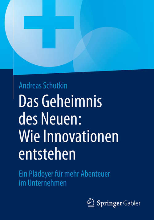 Book cover of Das Geheimnis des Neuen: Ein Plädoyer für mehr Abenteuer im Unternehmen