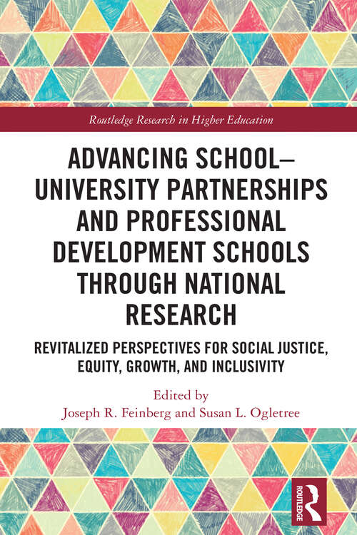 Book cover of Advancing School-University Partnerships and Professional Development Schools through National Research: Revitalized Perspectives for Social Justice, Equity, Growth and Inclusivity (Routledge Research in Higher Education)