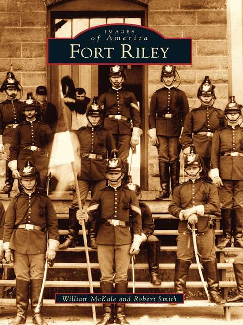 Book cover of Fort Riley (Images of America)