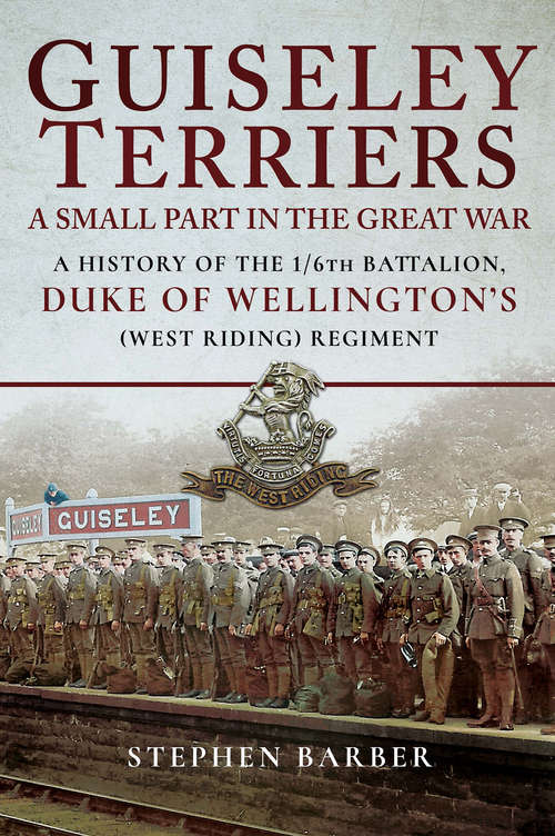 Book cover of Guiseley Terriers: A History of the 1/6th Battalion, Duke of Wellington's (West Riding) Regiment