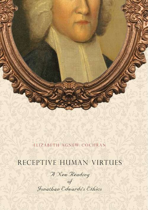 Book cover of Receptive Human Virtues: A New Reading of Jonathan Edwards's Ethics