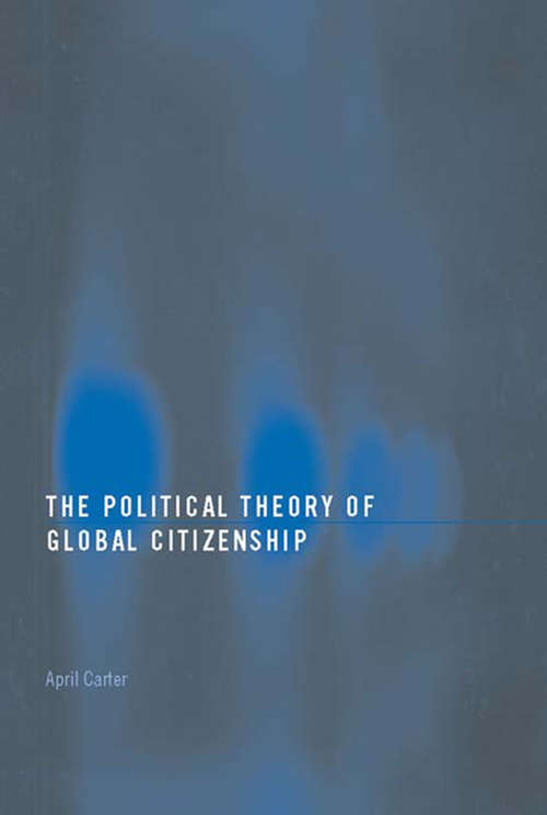 Book cover of The Political Theory of Global Citizenship (Routledge Innovations in Political Theory: Vol. 7)