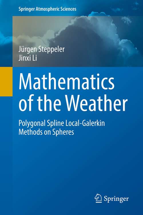 Book cover of Mathematics of the Weather: Polygonal Spline Local-Galerkin Methods on Spheres (1st ed. 2022) (Springer Atmospheric Sciences)