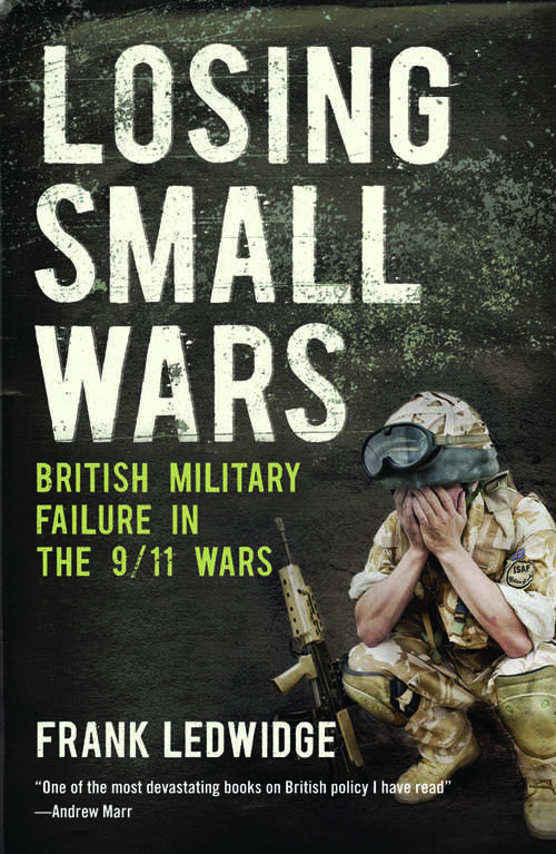 Book cover of Losing Small Wars: British Military Failure in the 9/11 Wars