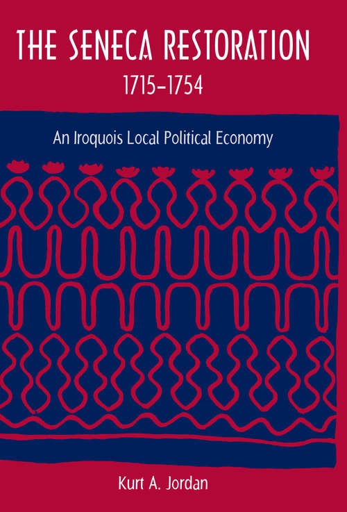 Book cover of The Seneca Restoration, 1715-1754: An Iroquois Local Political Economy (Co-published with The Society for Historical Archaeology)