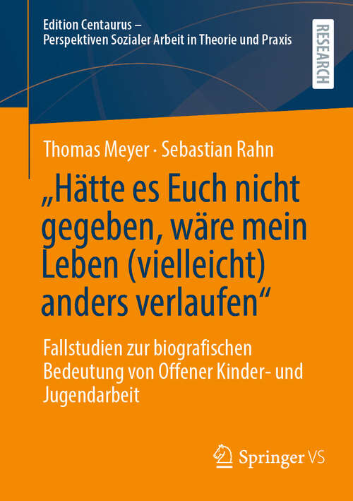 Book cover of „Hätte es Euch nicht gegeben, wäre mein Leben: Fallstudien zur biografischen Bedeutung von Offener Kinder- und Jugendarbeit (Edition Centaurus - Perspektiven Sozialer Arbeit in Theorie und Praxis)