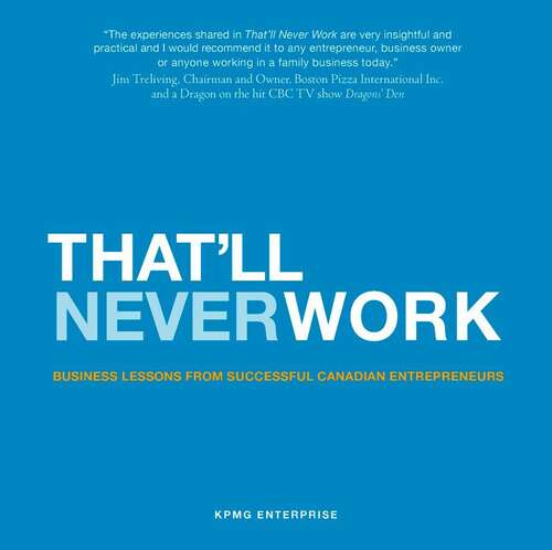 Book cover of That'll Never Work: Business Lessons From Successful Canadian Entrepreneurs