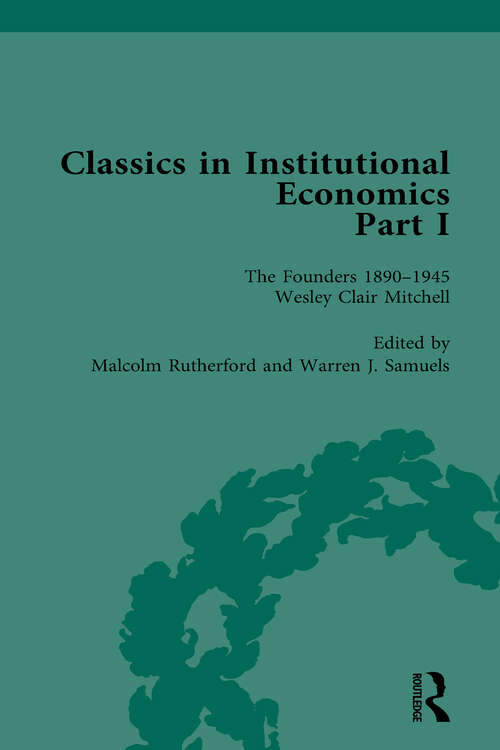 Book cover of Classics in Institutional Economics, Part I, Volume 5: The Founders - Key Texts, 1890-1950