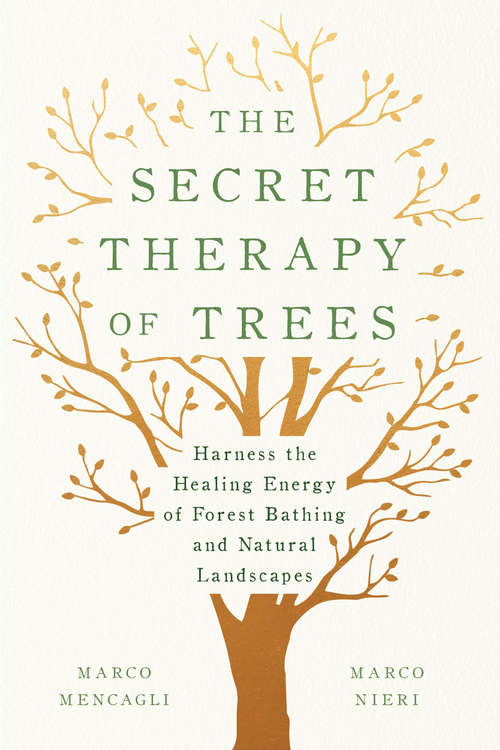 Book cover of The Secret Therapy of Trees: Harness the Healing Energy of Forest Bathing and Natural Landscapes