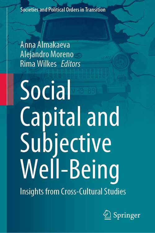 Book cover of Social Capital and Subjective Well-Being: Insights from Cross-Cultural Studies (1st ed. 2021) (Societies and Political Orders in Transition)