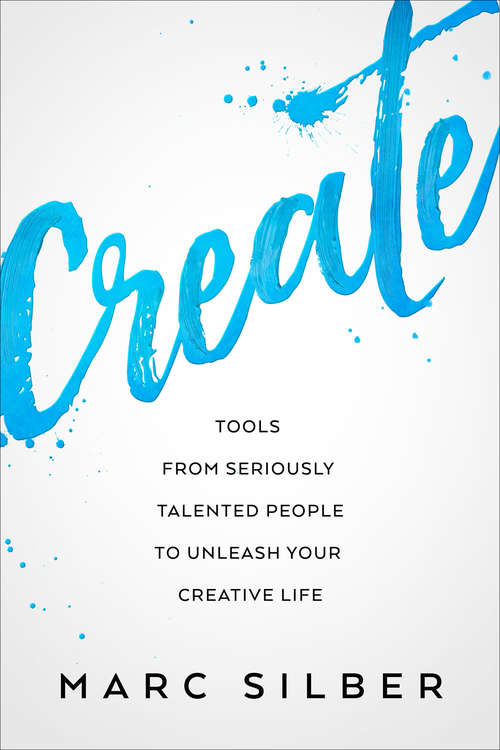 Book cover of Create: Tools from Seriously Talented People to Unleash Your Creative Life
