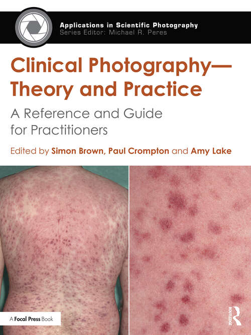 Book cover of Clinical Photography — Theory and Practice: A Reference and Guide for Practitioners (Applications in Scientific Photography)