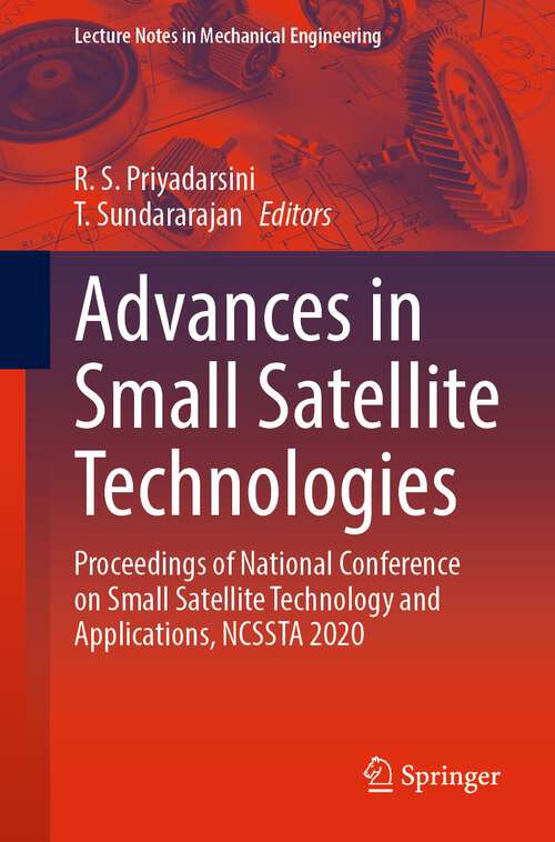 Book cover of Advances in Small Satellite Technologies: Proceedings of National Conference on Small Satellite Technology and Applications, NCSSTA 2020 (1st ed. 2023) (Lecture Notes in Mechanical Engineering)