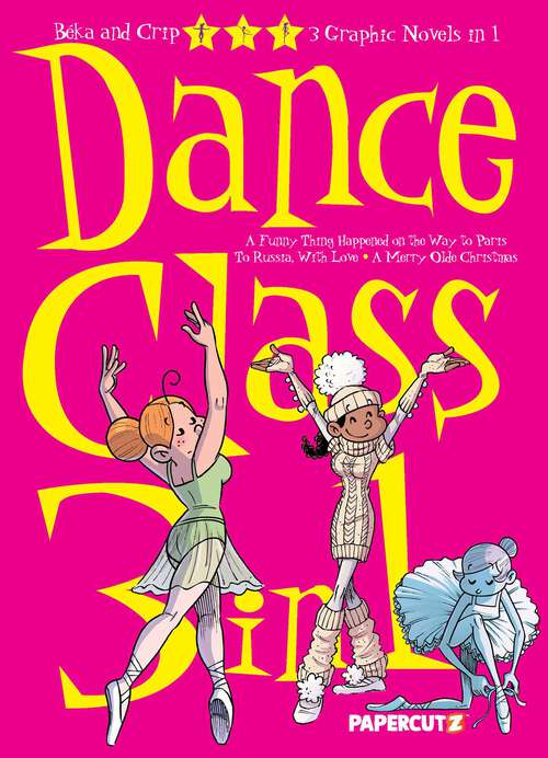 Book cover of Dance Class 3-In-1 Vol. 2: "A Funny Thing Happened On The Way To Paris…," "To Russia, With Love," And "A Merry 'Olde Christmas" (Dance Class Graphic Novels #2)